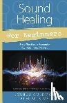 Goldman, Joshua, Sims, Alec W. - Sound Healing for Beginners
