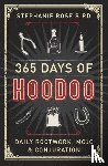 Bird, Stephanie Rose - 365 Days of Hoodoo - Daily Rootwork, Mojo, and Conjuration