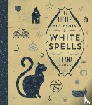 Abrev, Ileana - The Little Big Book of White Spells