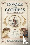 Trobe, Kala - Invoke the Goddess