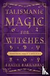 Barrabbas, Frater - Talismanic Magic for Witches