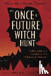 Markham-Cantor, Alice - The Once & Future Witch Hunt