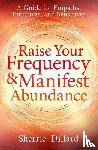 Dillard, Sherrie - Raise Your Frequency and Manifest Abundance
