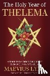 Lynn, Maevius - The Holy Year of Thelema: A Guide to the Ritual Calendar of Aleister Crowley's Tradition