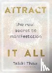 Thau, Tsikki - Attract It All: The Real Secret to Manifestation