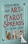 Moore, Barbara, Roux, Jessica - The Art of Tarot Spreads
