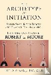 Moore, Robert L - The Archetype of Initiation