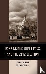 Smith, Melissa M., Powell, Larry - Dark Money, Super PACs, and the 2012 Election