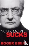 Ebert, Roger - Your Movie Sucks