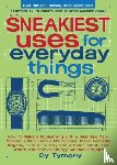 Tymony, Cy - Sneakiest Uses for Everyday Things