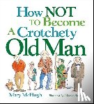 McHugh, Mary - How Not to Become a Crotchety Old Man