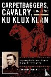 Martinez, J. Michael - Carpetbaggers, Cavalry, and the Ku Klux Klan