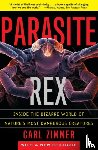 Zimmer, Carl - Parasite Rex (with a New Epilogue): Inside the Bizarre World of Nature'sMost Dangerous Creatures
