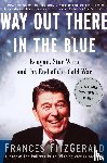 FitzGerald, Frances - Way out There in the Blue: Reagan, Star Wars and the End of the Cold War