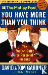 Gardner, David, Gardner, Tom - The Motley Fool: You Have More Than You Think: the Foolish Guide to Personal Finance