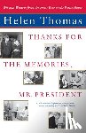 Thomas, Helen - "Thanks for the Memories, Mr. President: Wit and Wisdom from the Front Row at the White House "