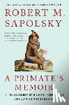 Sapolsky, Robert M. - A Primate's Memoir: A Neuroscientist's Unconventional Life Among the Baboons