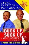 Carville, James - Buck Up, Suck Up . . . and Come Back When You Foul Up: 12 Winning Secrets from the War Room
