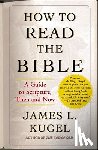 Kugel, James L. - How to Read the Bible