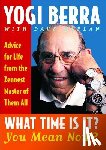 Berra, Yogi - What Time Is It? You Mean Now?: Advice for Life from the Zennest Master of Them All