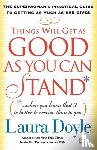 Doyle, Laura - Things Will Get as Good as You Can Stand