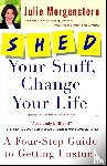 Morgenstern, Julie - SHED Your Stuff, Change Your Life