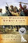 Hogeland, William - The Whiskey Rebellion: George Washington, Alexander Hamilton, and the Frontier Rebels Who Challenged America's Newfound Sovereignty