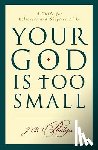 Phillips, J.B. - Your God Is Too Small