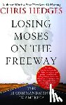 Hedges, Chris - Losing Moses on the Freeway: The 10 Commandments in America