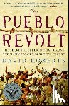 Roberts, David - The Pueblo Revolt: The Secret Rebellion That Drove the Spaniards Out of the Southwest