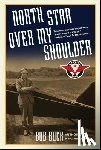 Buck, Bob - North Star Over My Shoulder: A Flying Life