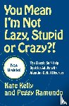Kelly, Kate - You Mean I'm Not Lazy, Stupid or Crazy?!