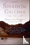 Wiggins, Marianne - The Shadow Catcher
