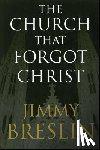 Breslin, Jimmy - The Church That Forgot Christ