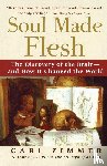 Zimmer, Carl - Soul Made Flesh: The Discovery of the Brain and How It Changed the World
