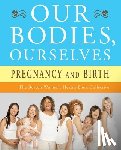 Boston Women's Health Book Collective, Norsigian, Judy - Our Bodies, Ourselves: Pregnancy and Birth