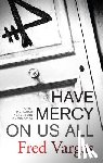 Vargas, Fred - Have Mercy on Us All