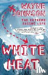 Johnson, Wayne - White Heat: The Extreme Skiing Life