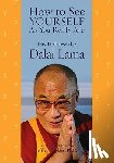 Lama, His Holiness the Dalai - How to See Yourself As You Really Are