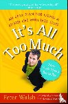 Walsh - It's all Too Much: An Easy Plan for Living a Richer Life With Less Stuff