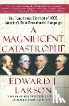 Larson, Edward J. - A Magnificent Catastrophe: The Tumultuous Election of 1800, America's First Presidential Campaign