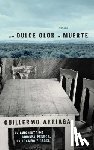 Arriaga, Guillermo - Arriaga, G: Dulce Olor A Muerte