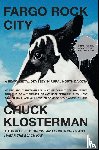 Klosterman, Chuck - Fargo Rock City: A Heavy Metal Odyssey In Rual North Dakota