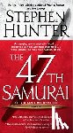 Hunter, Stephen - The 47th Samurai