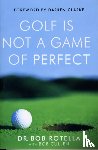 Rotella, Dr. Bob - Golf is Not a Game of Perfect
