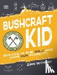 Wowak, Dan - Bushcraft Kid: Survive in the Wild and Have Fun Doing It!