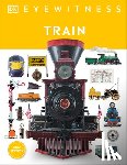 DK - Eyewitness Train: Discover the Story of the Railroads