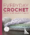 Gilbank, June - Everyday Crochet: The Complete Beginner's Guide: 15+ Cozy Patterns