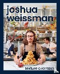 Weissman, Joshua - Joshua Weissman: Texture Over Taste