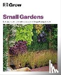 Allaway, Zia - Grow Small Gardens: Essential Know-How and Expert Advice for Gardening Success